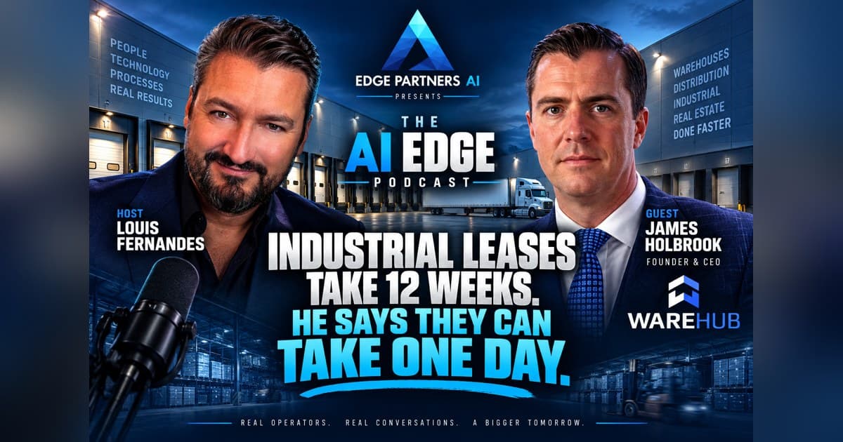Fundador da Warehub, James Holbrook, discute atritos no mercado imobiliário industrial no podcast AI Edge