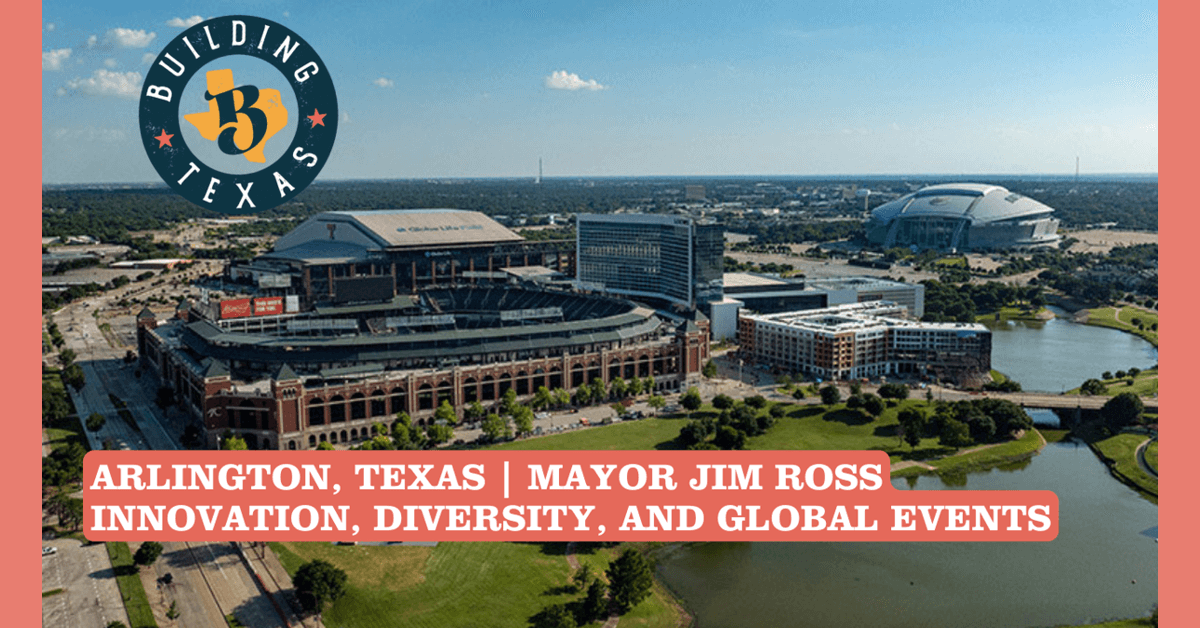 Prefeito de Arlington Jim Ross Discute Estratégia de Crescimento com Foco no Futuro da Cidade no Programa The Building Texas Show