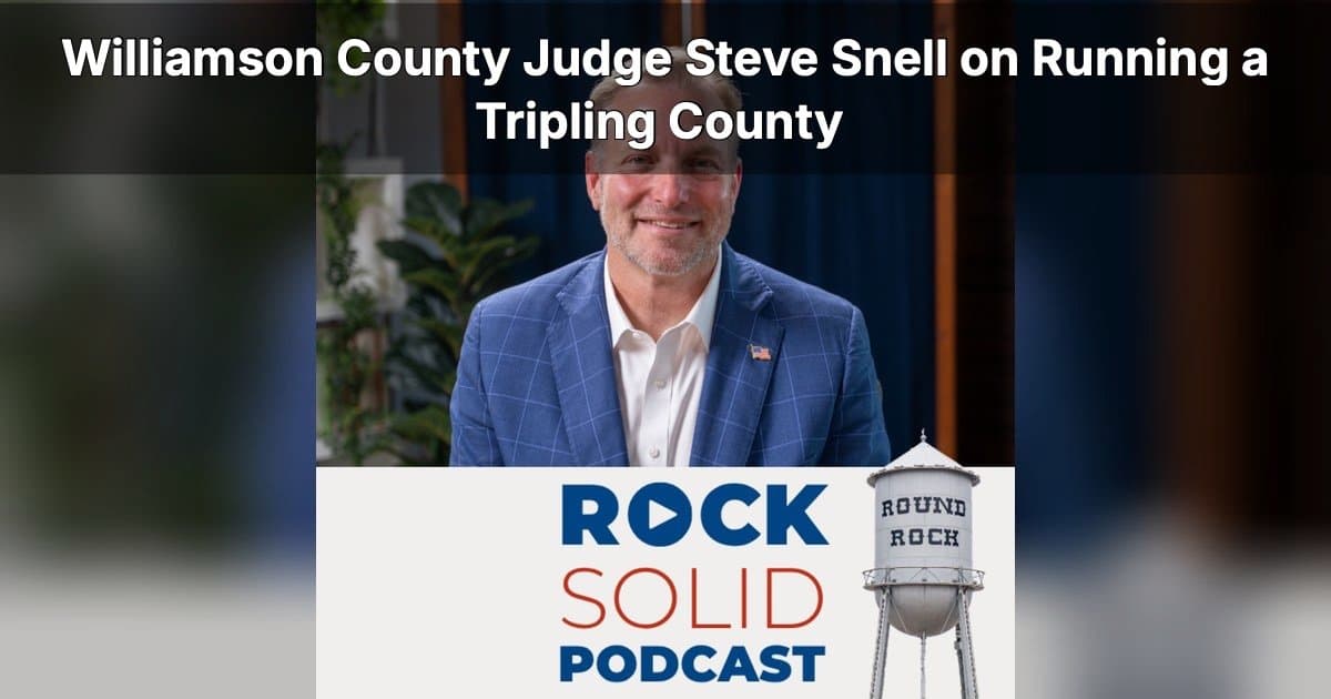 Juiz do Condado de Williamson, Steve Snell, discute crescimento explosivo no podcast Rock Solid